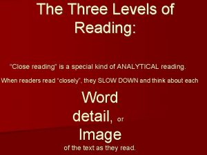 The Three Levels of Reading Close reading is