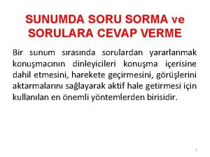 SUNUMDA SORU SORMA ve SORULARA CEVAP VERME Bir