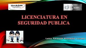 LICENCIATURA EN SEGURIDAD PUBLICA Luisa Yaraseth Avendao Lezama