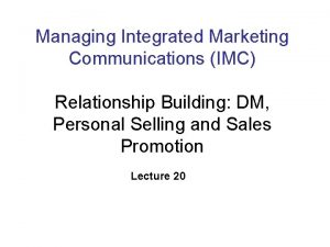 Managing Integrated Marketing Communications IMC Relationship Building DM