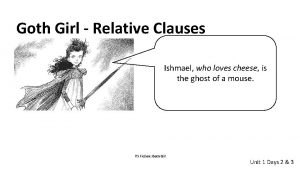 Goth Girl Relative Clauses Ishmael who loves cheese