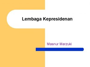 Lembaga Kepresidenan Masnur Marzuki Lembaga Kepresidenan Eksekutif Presiden