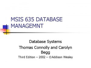 MSIS 635 DATABASE MANAGEMNT Database Systems Thomas Connolly