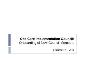 One Care Implementation Council Onboarding of New Council