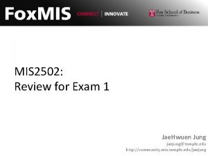 MIS 2502 Review for Exam 1 Jae Hwuen