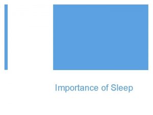 Importance of Sleep HOW MUCH SLEEP DID YOU