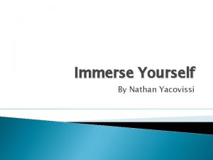 Immerse Yourself By Nathan Yacovissi What is Immersion
