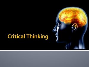 Critical Thinking Critical Thinking through Writing You must