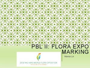 PBL II FLORA EXPO MARKING Mavise Lin PBL