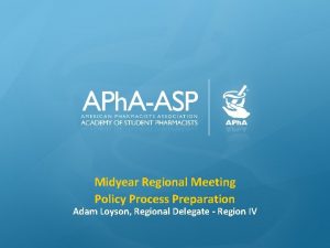 Midyear Regional Meeting Policy Process Preparation Adam Loyson