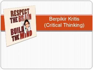 Berpikir Kritis Critical Thinking What Is Critical Thinking