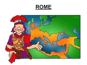 ROME ROMES BEGINNINGS Legends Much of Romes early