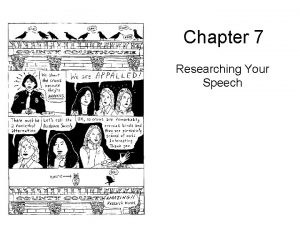 Chapter 7 Researching Your Speech Researching Your Speech