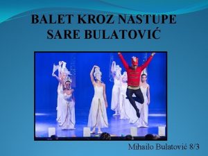 BALET KROZ NASTUPE SARE BULATOVI Mihailo Bulatovi 83