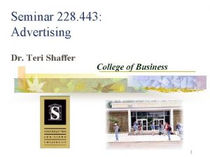 Seminar 228 443 Advertising Dr Teri Shaffer 1
