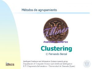 Mtodos de agrupamiento Clustering Fernando Berzal Intelligent Databases