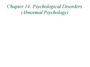 Chapter 14 Psychological Disorders Abnormal Psychology Defining Abnormality