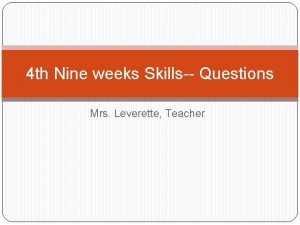 4 th Nine weeks Skills Questions Mrs Leverette
