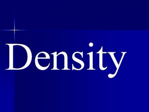 Density Density n Density is the amount of