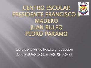 CENTRO ESCOLAR PRESIDENTE FRANCISCO I MADERO JUAN RULFO