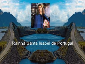 Rainha Santa Isabel de Portugal Isabel pensava em