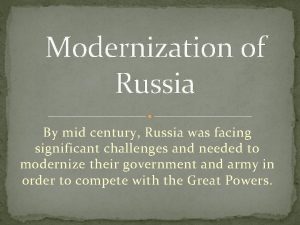 Modernization of Russia By mid century Russia was