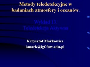 Metody teledetekcyjne w badaniach atmosfery i oceanw Wykad