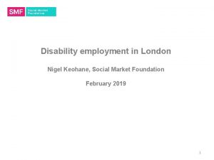 Disability employment in London Nigel Keohane Social Market