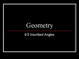 Geometry 9 5 Inscribed Angles Inscribed Angles The