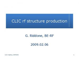 CLIC rf structure production G Riddone BERF 2009