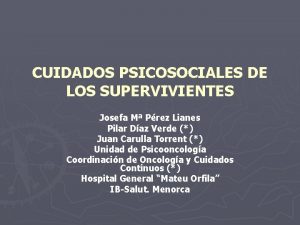 CUIDADOS PSICOSOCIALES DE LOS SUPERVIVIENTES Josefa M Prez