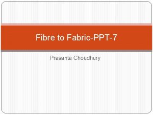 Fibre to FabricPPT7 Prasanta Choudhury Teaching Points a