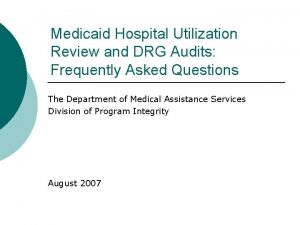 Medicaid Hospital Utilization Review and DRG Audits Frequently