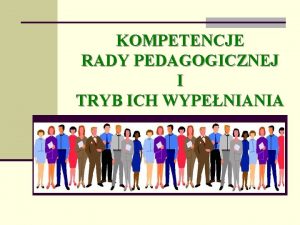 KOMPETENCJE RADY PEDAGOGICZNEJ I TRYB ICH WYPENIANIA ZWIZEK