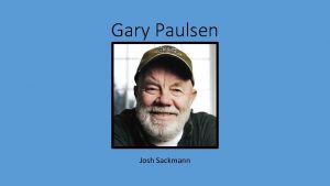 Gary Paulsen Josh Sackmann About the Author Gary