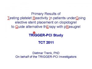 Primary Results of Testing platelet Reactivity In patients