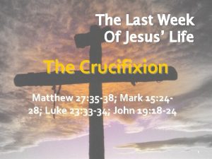 The Last Week Of Jesus Life The Crucifixion