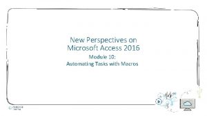 New Perspectives on Microsoft Access 2016 Module 10