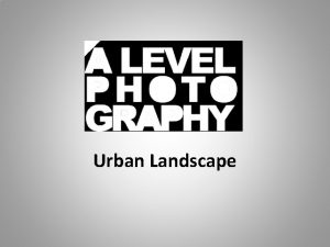 Urban Landscape Lesson Objectives Introduce the concept Urban