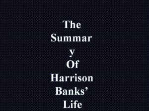 The Summar y Of Harrison Banks Life rs
