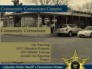 Community Corrections Campus Community Corrections Day Reporting LPCC