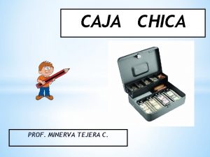 CAJA CHICA PROF MINERVA TEJERA C FONDO DE