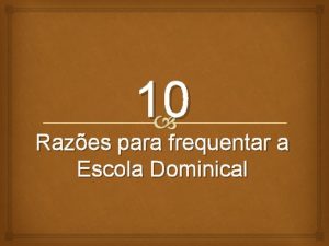 10 Razes para frequentar a Escola Dominical 1