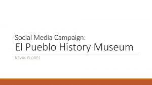 Social Media Campaign El Pueblo History Museum DEVIN