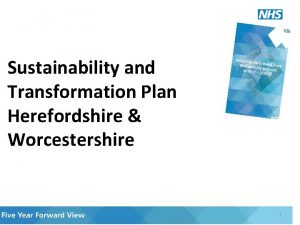 Sustainability and Transformation Plan Herefordshire Worcestershire 1 Sustainability