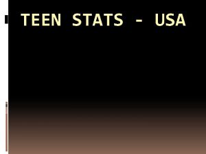 TEEN STATS USA Alarming Stats In the next