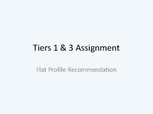 Tiers 1 3 Assignment Flat Profile Recommendation Tiers