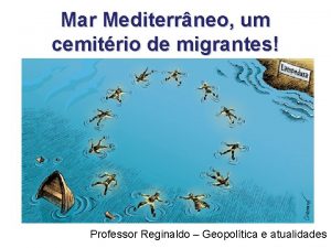 Mar Mediterrneo um cemitrio de migrantes Professor Reginaldo