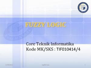 FUZZY LOGIC Core Teknik Informatika Kode MKSKS TIF