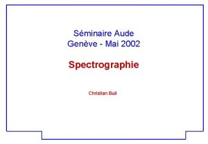 Sminaire Aude Genve Mai 2002 Spectrographie Christian Buil